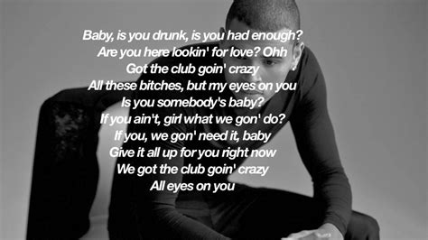 All eyes on u lyrics - If you, we gon' need it, baby Give it all up for you right now We got the club goin' crazy All eyes on you He was the realest, I was the baddest We was the illest When he approached me, I said, "Yo what the deal is?" In and out them dealers, rockin' chinchillas I got him in the back of that back, I think he catchin' feelings Now it's all eyes ... 